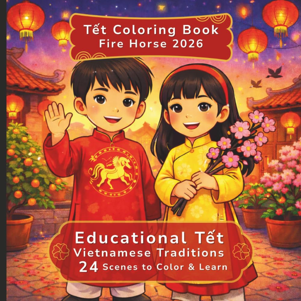 Educational Coloring Book: Tết Fire Horse 2026, a Vietnamese 2026 New Year Coloring Adventure: 24 Joyful Tradition Descriptions and Coloring pages, ... Global Traditions Coloring Books)