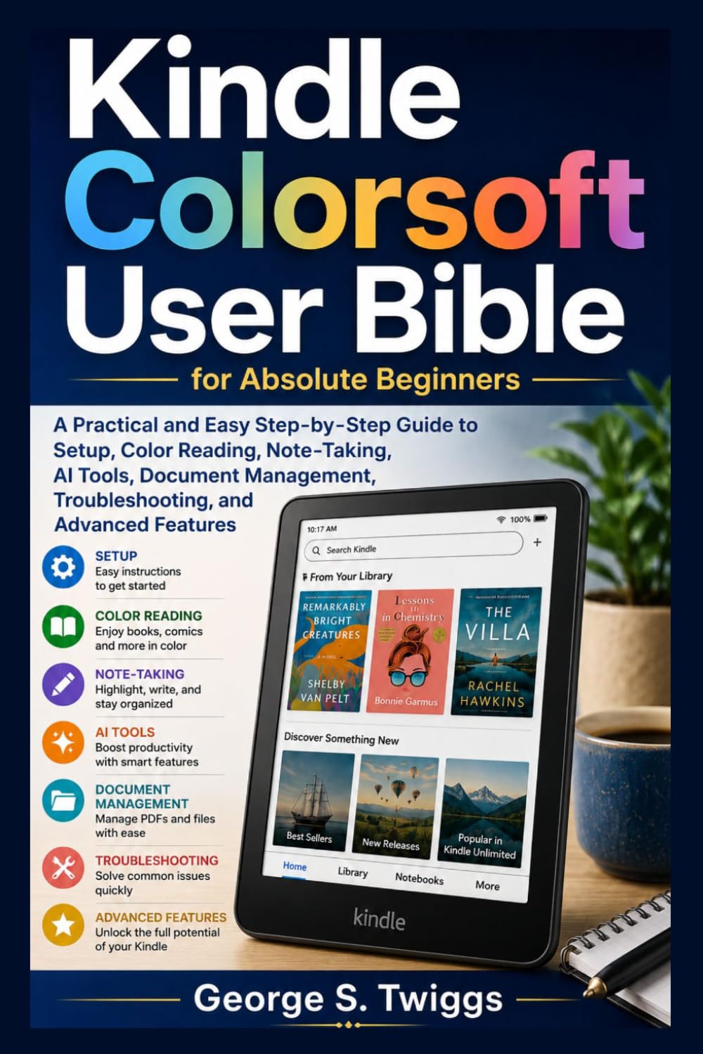 Kindle ColorSoft User Guide for Absolute Beginners: A Practical and Easy Step-by-Step Guide to Setup, Color Reading, Note-Taking, AI Tools, Document Management, Troubleshooting, and Advanced Feature