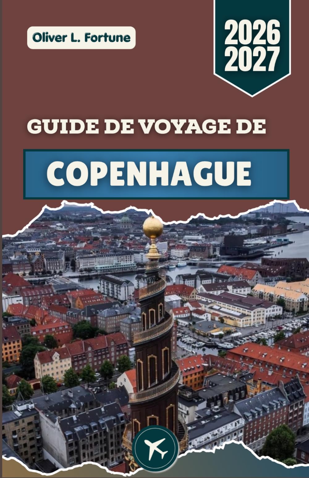 GUIDE DE VOYAGE DE COPENHAGUE 2026-2027: La capitale côtière dynamique du Danemark, avec ses châteaux historiques, ses maisons en bord de mer et sa culture nordique