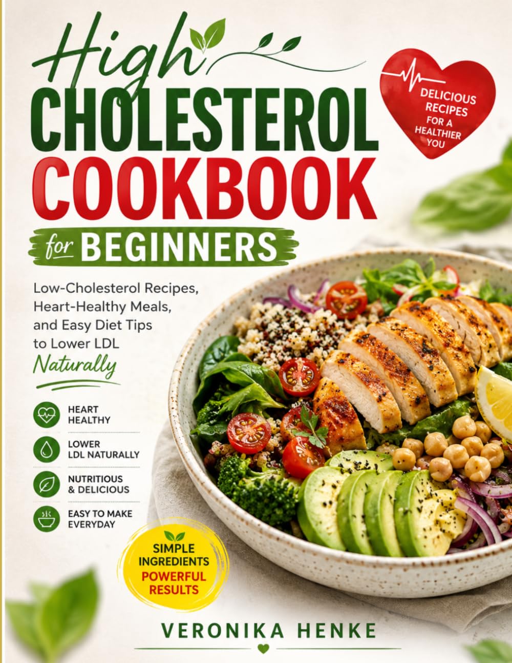 High Cholesterol Cookbook for Beginners: Low-Cholesterol Recipes, Heart-Healthy Meals, and Easy Diet Tips to Lower LDL Naturally