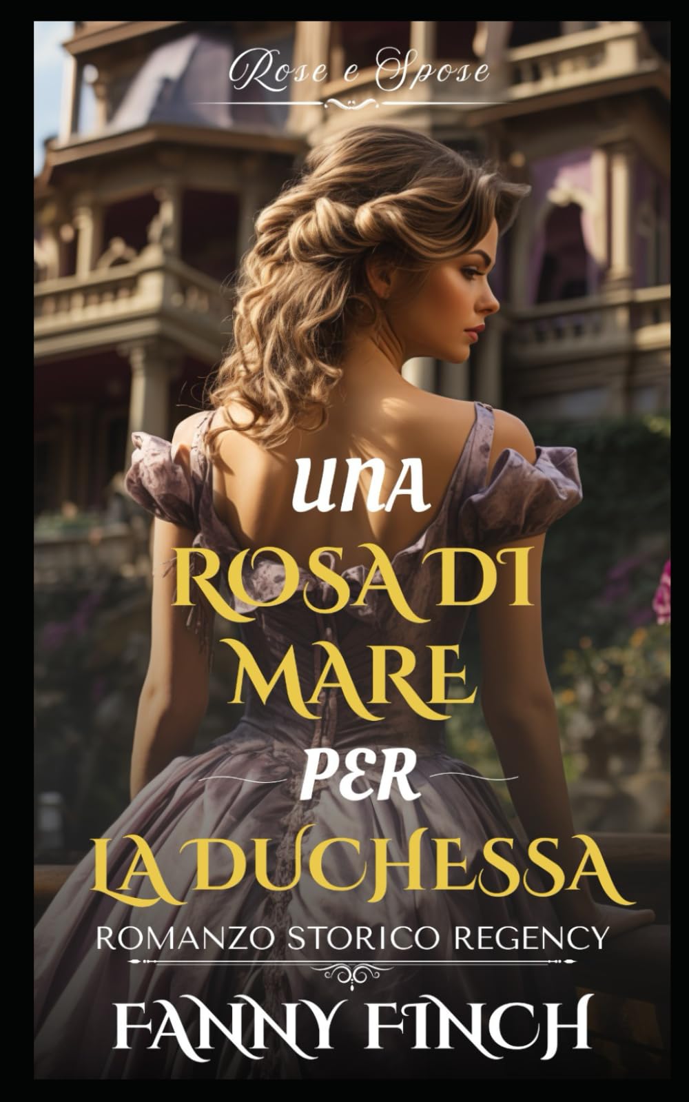 Una Rosa Di Mare Per La Duchessa: Romanzo Storico di Reggenza (Rose e Spose)
