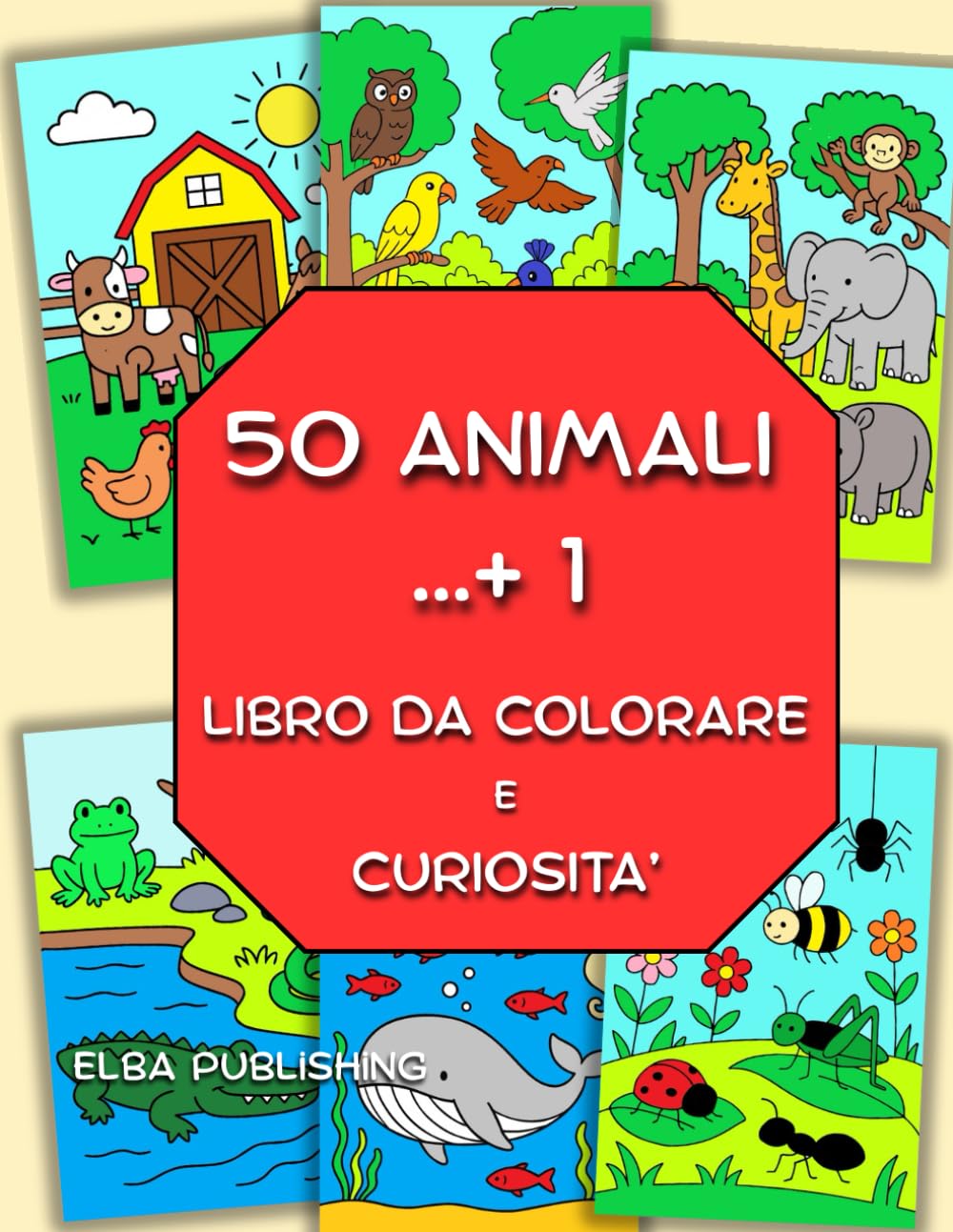 50 ANIMALI ...+ 1 - LIBRO DA COLORARE E CURIOSITA': SCOPRI E COLORA - CURIOSITA' SUGLI ANIMALI E DISEGNI PER BAMBINI DAI 4 ANNI IN SU
