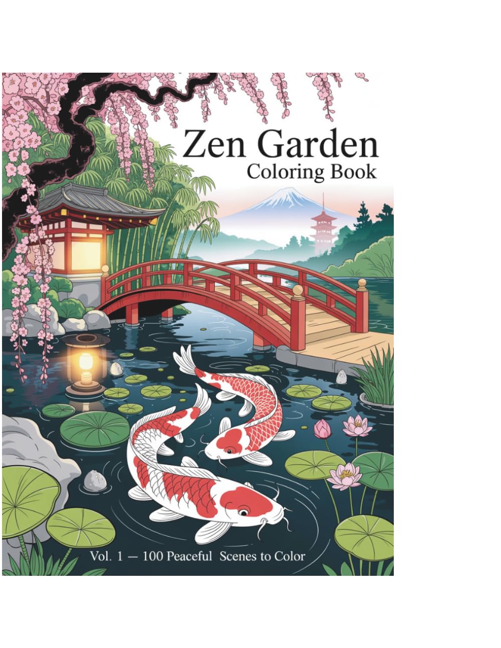 Zen Garden and Japanese Aesthetics Coloring Book Volume 1: 100 Peaceful Japanese Scenes to Color — Koi Ponds, Cherry Blossoms, Bonsai, Tea Ceremony and Zen Mandalas for Adults