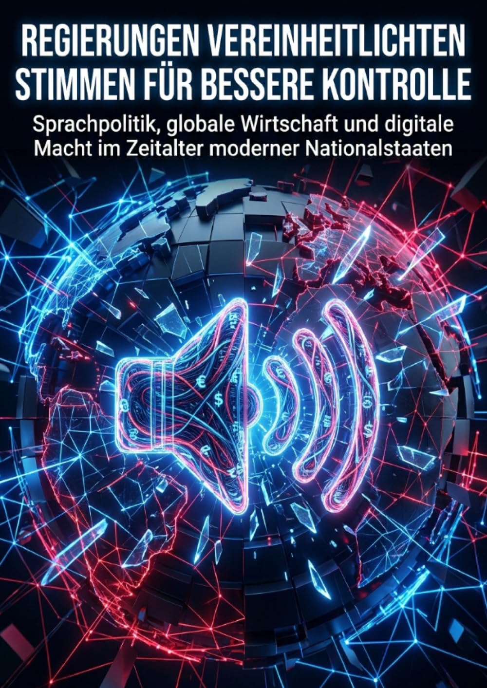 Regierungen vereinheitlichten Stimmen für bessere Kontrolle: Sprachpolitik, globale Wirtschaft und digitale Macht im Zeitalter moderner Nationalstaaten