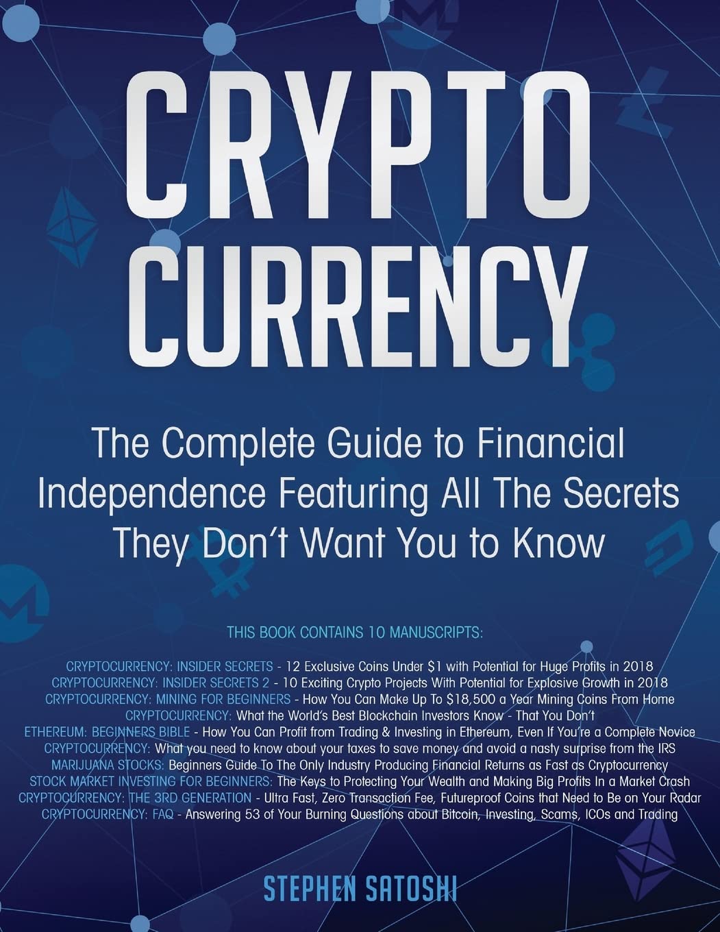 Cryptocurrency: The Complete Guide to Financial Independence Featuring All The Secrets They Dont Want You To Know