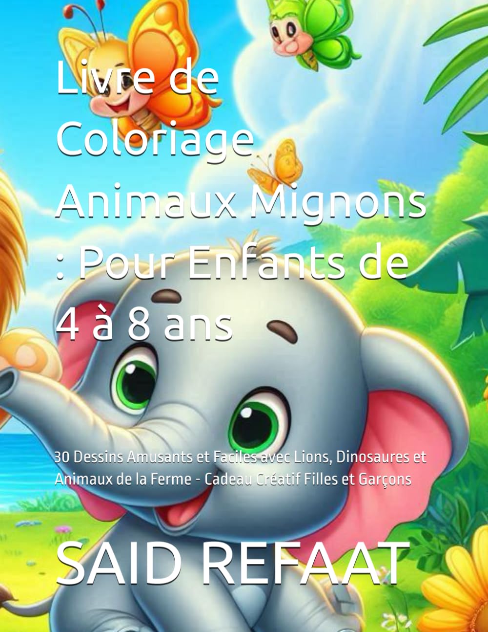 Livre de Coloriage Animaux Mignons : Pour Enfants de 4 à 8 ans: 30 Dessins Amusants et Faciles avec Lions, Dinosaures et Animaux de la Ferme - Cadeau Créatif Filles et Garçons