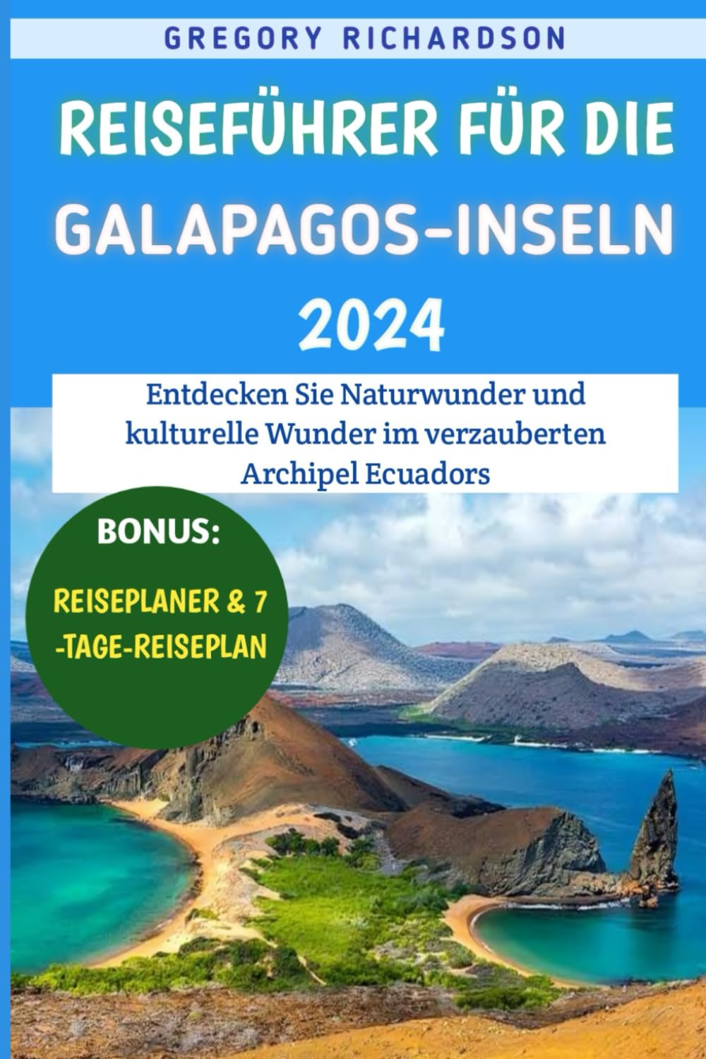 Reisefhrer Fr Die Galapagos-inseln 2024: Entdecken Sie Naturwunder und kulturelle Wunder im verzauberten Archipel Ecuadors
