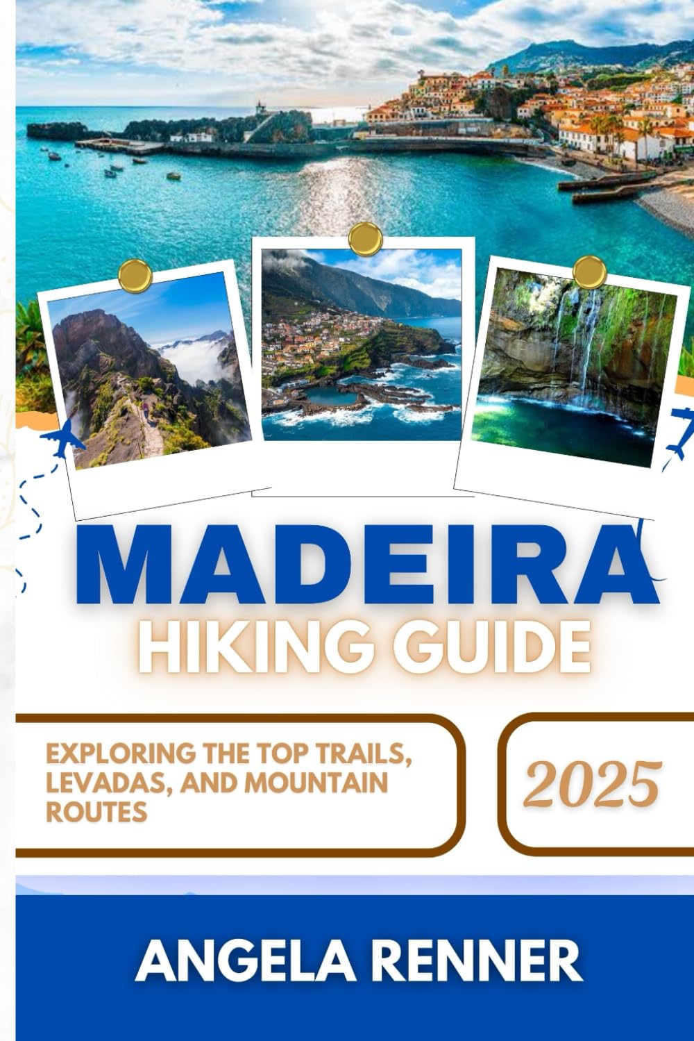 MADEIRA HIKING GUIDE 2025: Exploring the Top Trails, Levadas, and Mountain Routes