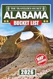 Alabama Bucket List: 120 Adventures from Rocket City to the Gulf Coast: The Ultimate Travel Guide to Alabama's Hidden Waterfalls, Civil Rights Landmarks, and Natural Wonders. (MAPS INCLUDED)