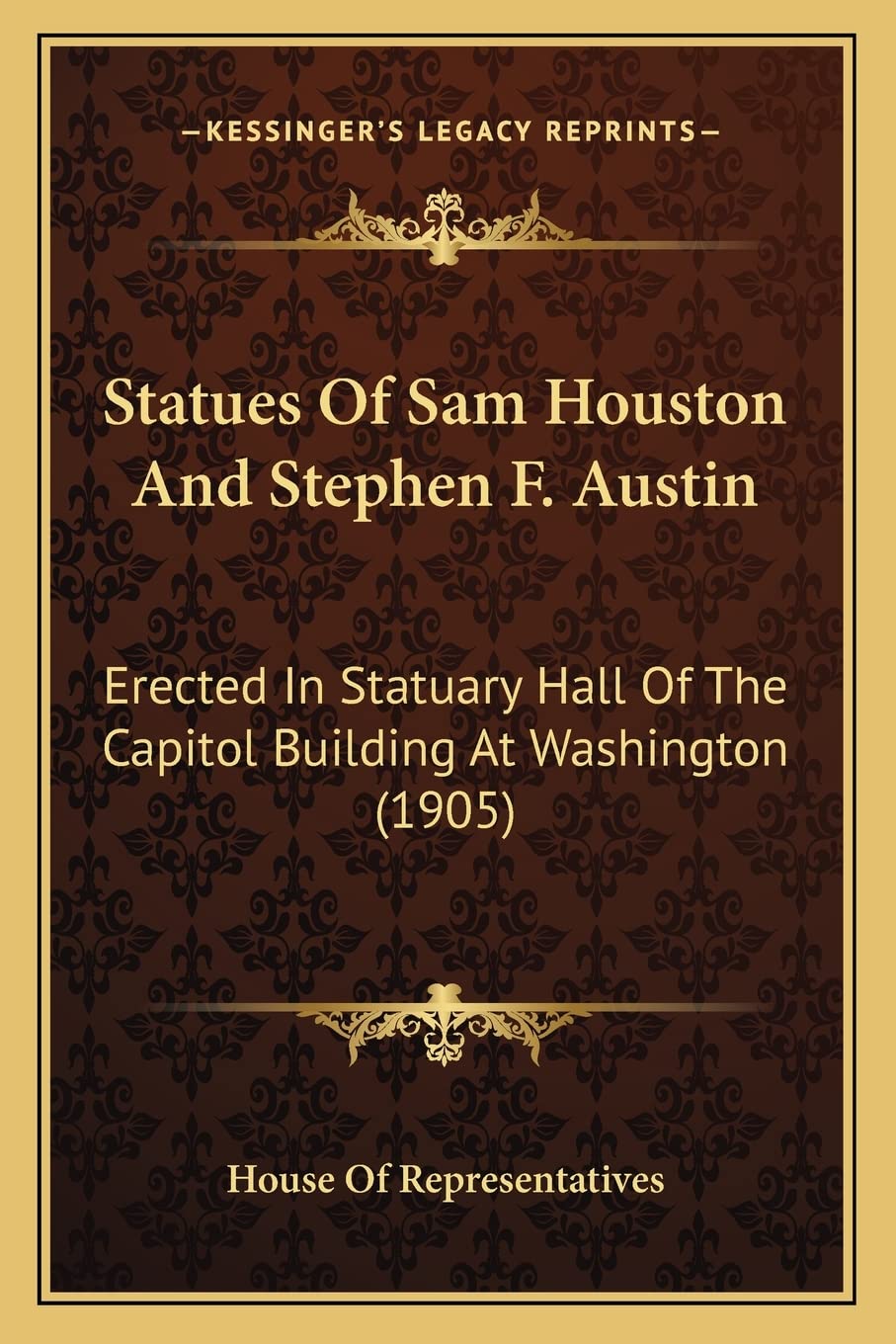 Statues Of Sam Houston And Stephen F. Austin: Erected In Statuary Hall Of The Capitol Building At Washington (1905)