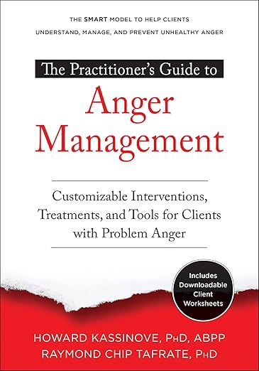 The Practitioner’s Guide to Anger Management: Customizable Interventions, Treatments, and Tools for Clients with Problem Anger
