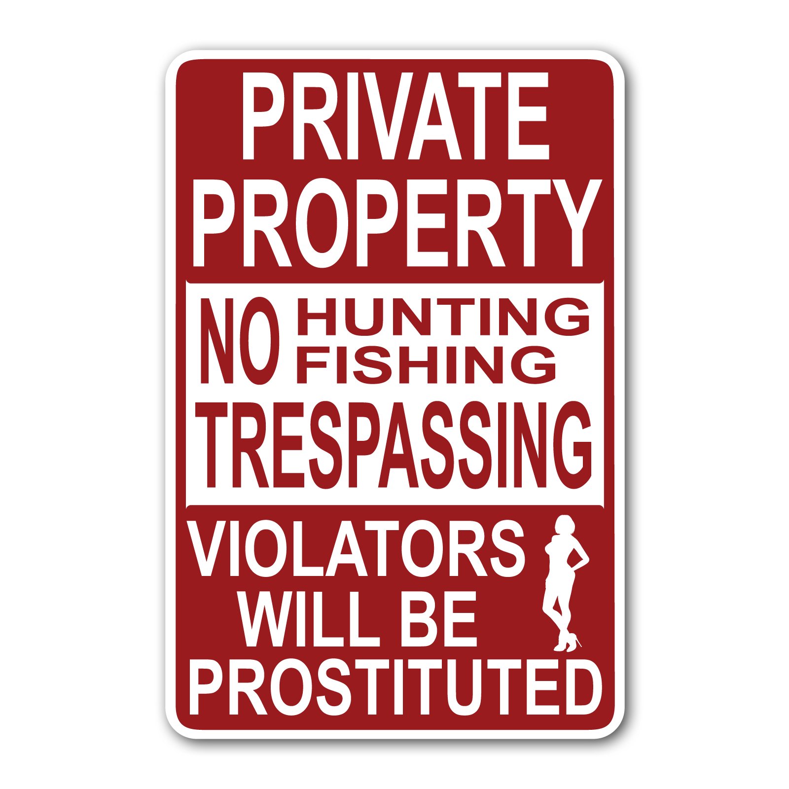 Private Property No Hunting Fishing Trespassing Violators Will Be Prostituted (Red) 15 x 10 Inch White Street Sign - Made in The USA with Adhesive Vinyl On High Grade Aluminum