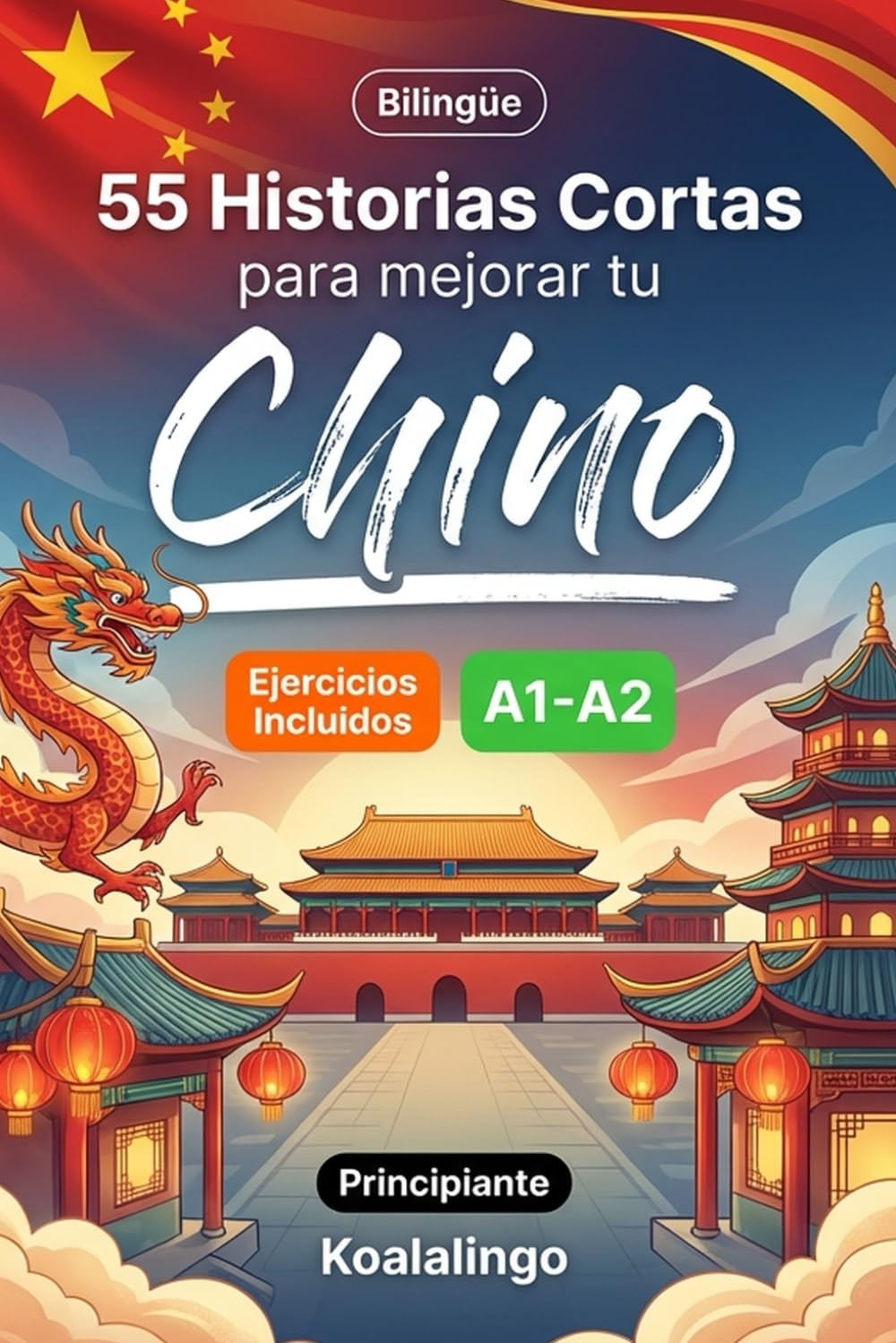 55 cuentos bilingües para mejorar tu chino para principiantes: Mejora tu vocabulario, lectura y comprensión escrita con ejercicios para estudiantes de nivel A1-A2