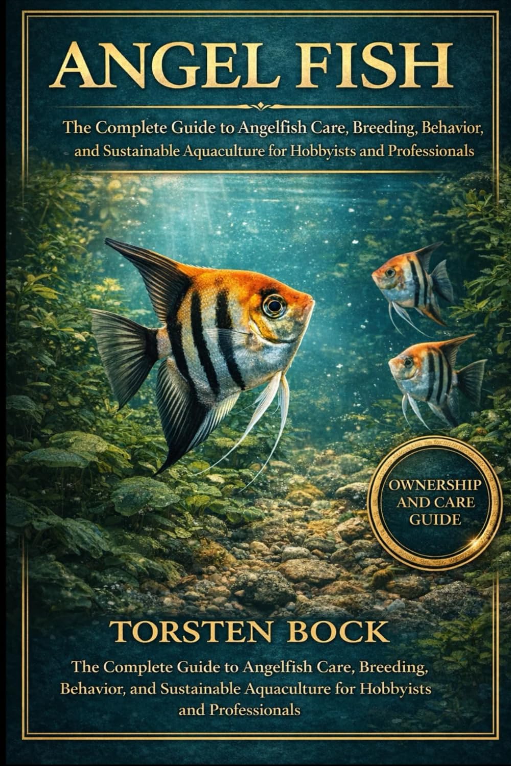 ANGEL FISH: The Complete Guide to Angelfish Care, Breeding, Behavior, and Sustainable Aquaculture for Hobbyists and Professionals