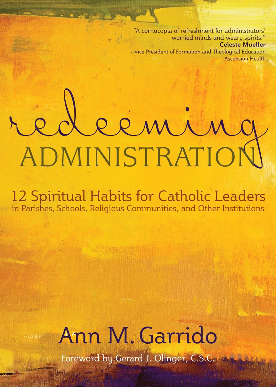 Buy Redeeming Administration: 12 Spiritual Habits for Catholic Leaders in Parishes, Schools, Religious Communities, and Other Institutions — BookShops.in