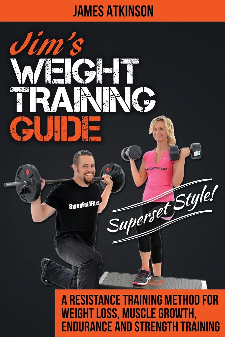 Jim's Weight Training Guide, Superset Style!: A Resistance Training Method For Weight loss, Muscle Growth, Endurance and Strength Training: 10 (Weight training & resistance workouts)