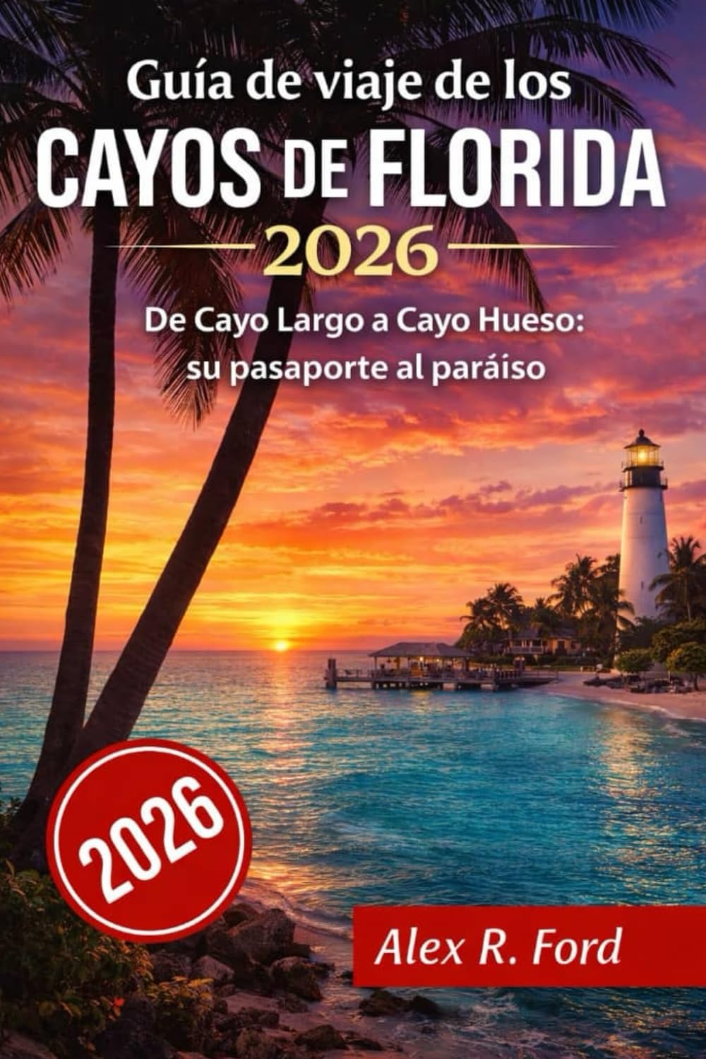 Guía de viaje de los Cayos de Florida 2026: De Cayo Largo a Cayo Hueso: su pasaporte al paraíso