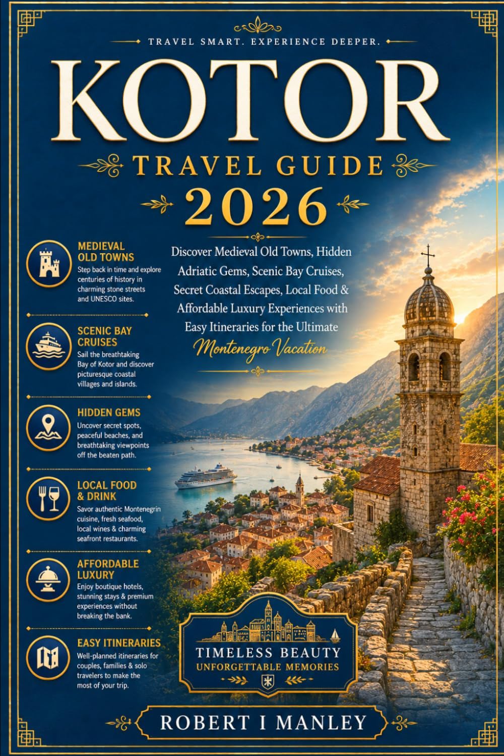 Kotor Travel Guide 2026: Discover Medieval Old Towns, Hidden Adriatic Gems, Scenic Bay Cruises, Secret Coastal Escapes, Local Food & Affordable Luxury ... for the Ultimate Montenegro Vacation