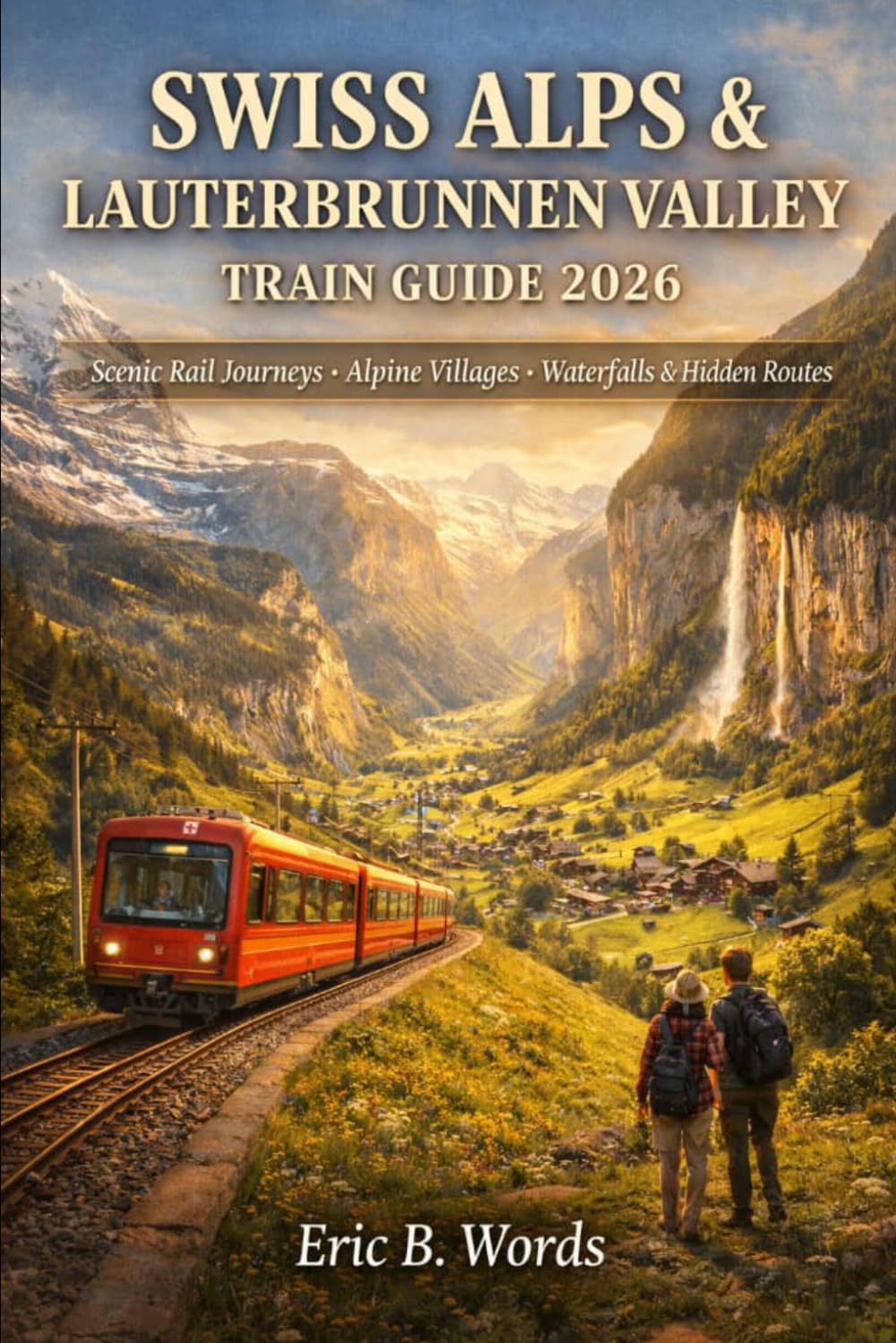 SWISS ALPS & LAUTERBRUNNEN VALLEY TRAIN GUIDE 2026