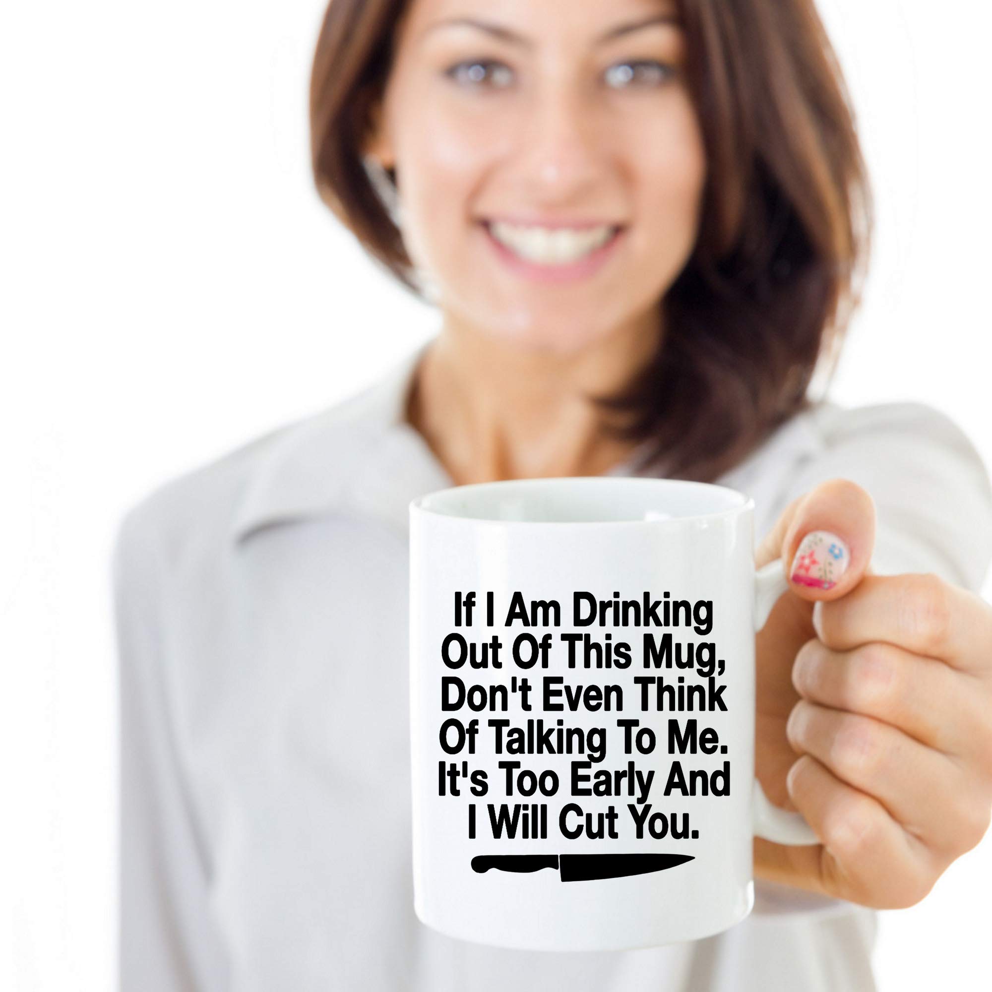 Amazon.com: Exquisite Mugs Office Coffee Mug 11 oz white. If I'm Drinking  Out Of This Mug Don't Even Think Of Talking To Me It's Too Early And I Will  Cut You Funny