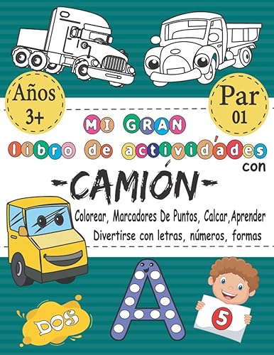 Mi GRAN Libro De Actividades Con Camión - Colorear, Marcadores De Puntos, Calcar, Aprender - Divertirse Con Letras, Números, Formas El Mejor Libro