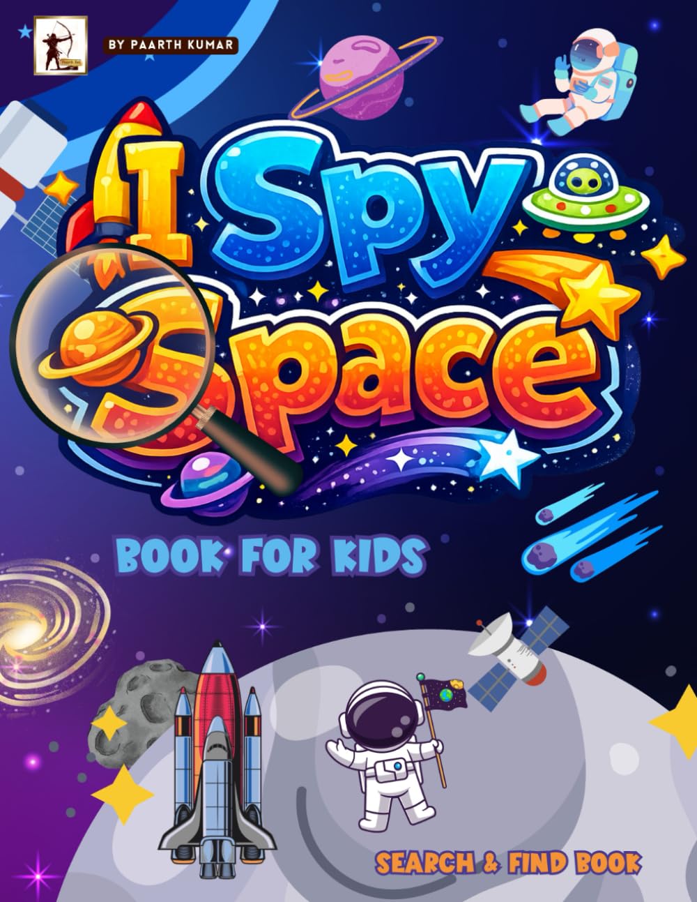 I Spy Space Book For Kids: Find Spceships, Astronauts, Rockets, Aliens, Outer Space and Planets. A Search and find book for Toddlers & Big Kids.