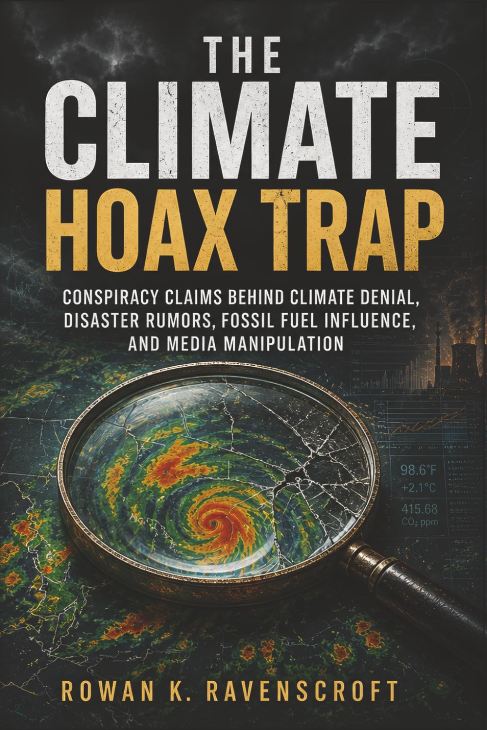 The Climate Hoax Trap: Conspiracy Claims Behind Climate Denial, Disaster Rumors, Fossil Fuel Influence, and Media Manipulation