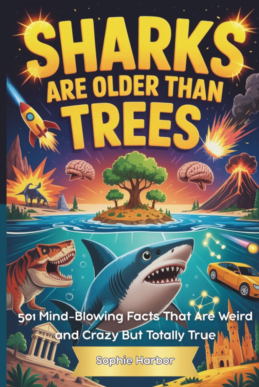 Sharks Are Older Than Trees: 501 Mind-Blowing Facts That Are Weird and Crazy But Totally True (Gift Books for Kids)