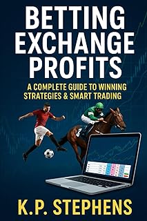 BETTING EXCHANGE PROFITS: A Complete Guide to Winning Strategies & Smart Trading