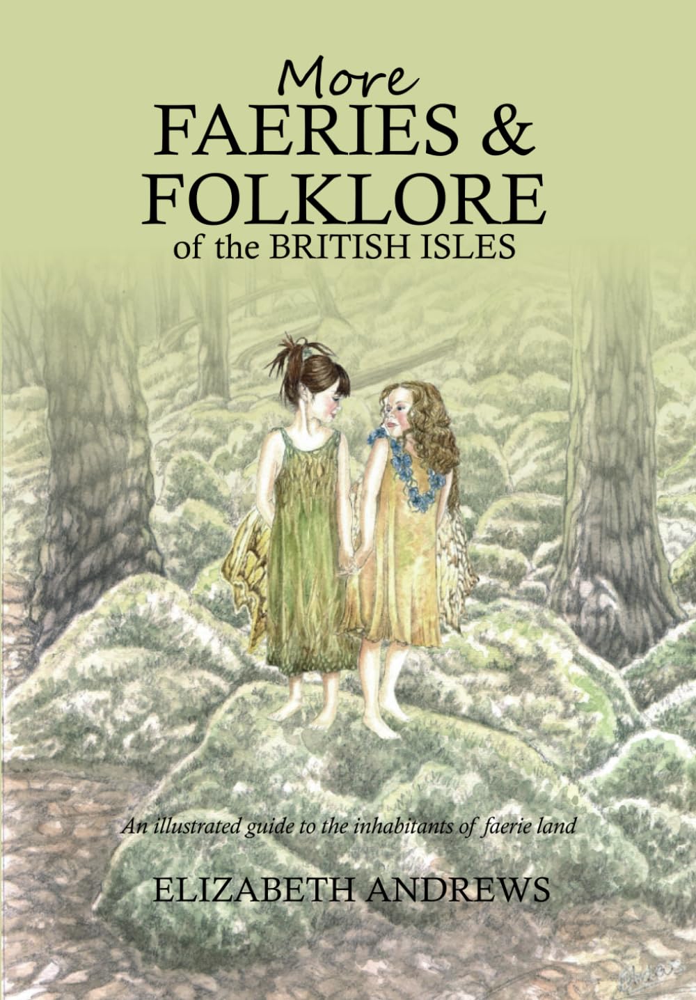More Faeries and Folklore of the British Isles: An illustrated guide to goblins, ghosts, faeries,pixies, mermaids and monsters