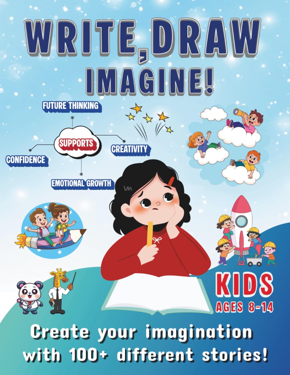 Write, Draw, Imagine!: 100 Fun Ideas with Lined Pages & Drawing Space to Build Confidence, Creativity, and Future Dreams for Kids Ages 8–14