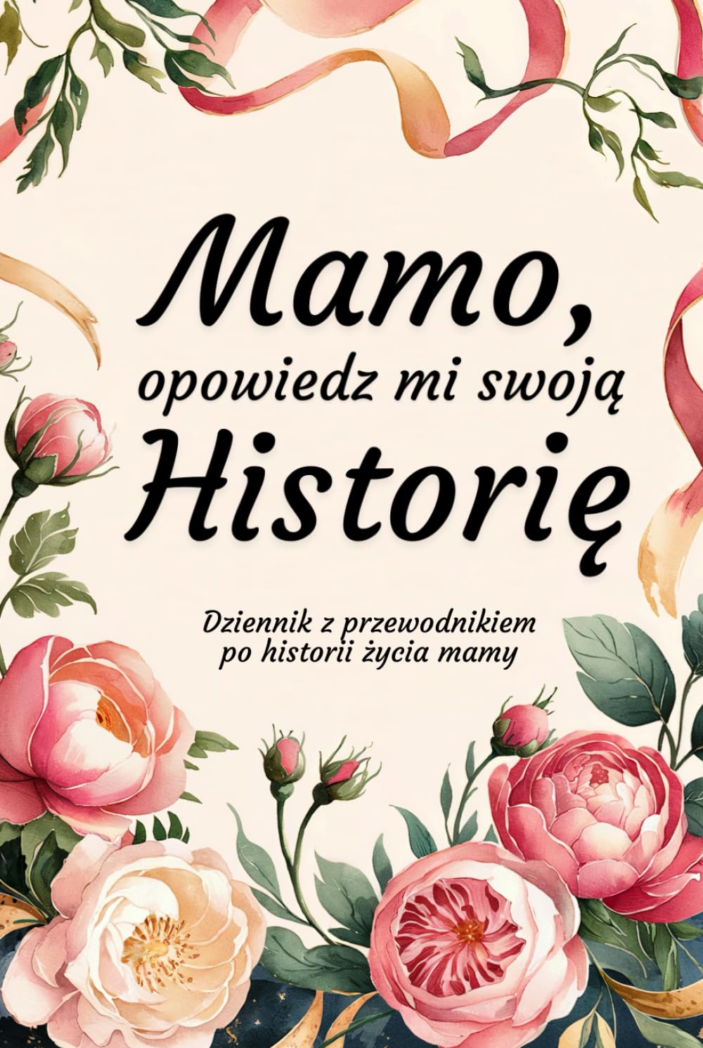Mamo, Opowiedz Mi Swoją Historię: Dziennik z przewodnikiem po historii życia mamy