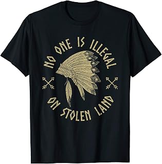Anti Trump Native Activist No One is Illegal on Stolen Land T-Shirt