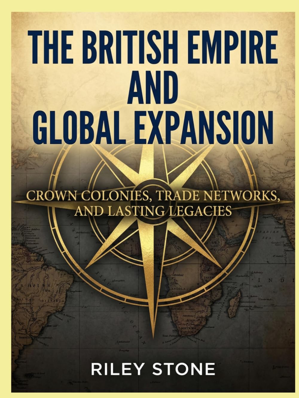 The British Empire and Global Expansion: Crown Colonies, Trade Networks, and Lasting Legacies