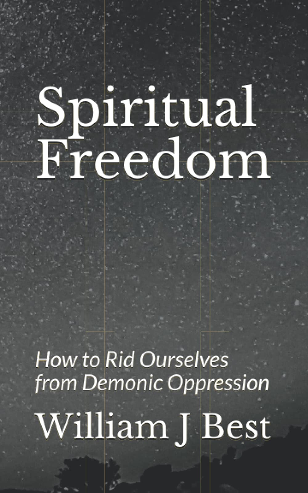 Spiritual Freedom: How to Rid Ourselves from Demonic Oppression