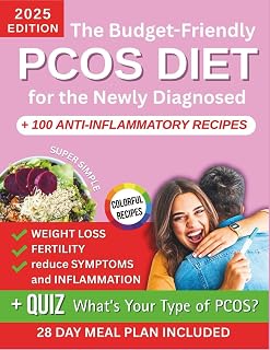 The Budget-Friendly PCOS Diet for the Newly Diagnosed: A Proven 28-Day Meal Plan with Super Easy Recipes, Practice Strategies & Tips to Support Fertility, Weight Loss and Relieve Symptoms Naturally