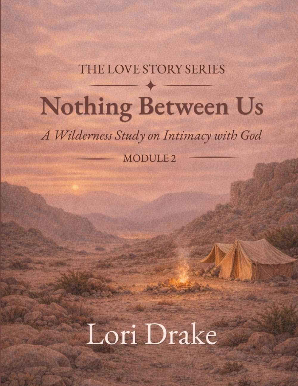 Nothing Between Us: A Wilderness Intimacy With God: Module 2 (The Love Story Series)