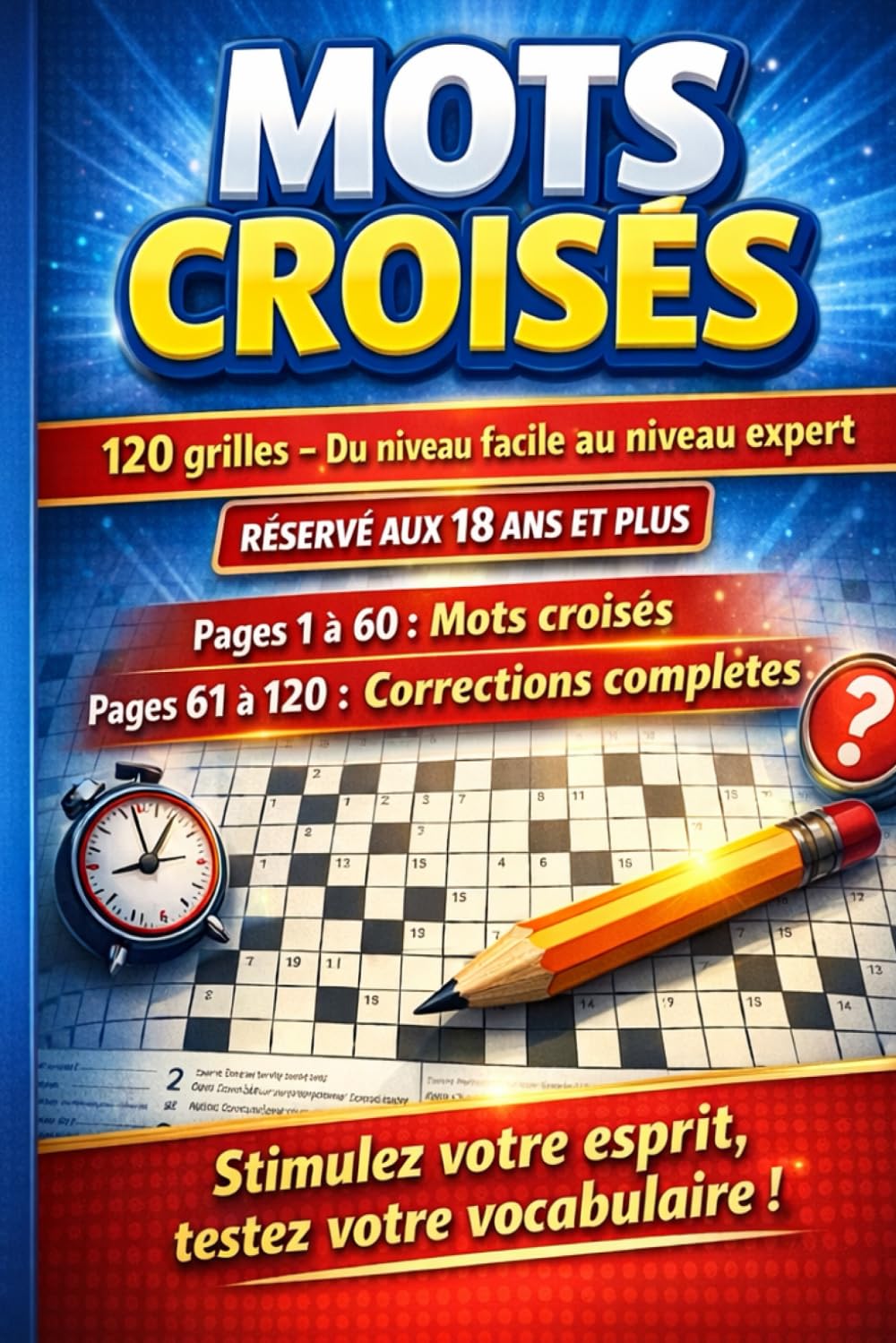 Mots Croisés – 120 Grilles pour Adultes | Du Niveau Facile au Niveau Expert: Livre de jeux de réflexion 18 ans et plus – 60 pages de grilles + 60 pages de corrections complètes