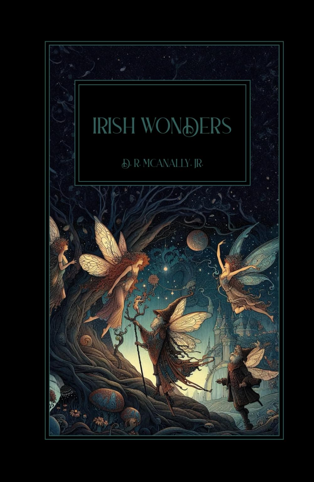 Irish Wonders: The Ghosts, Giants, Pooka, Demons, Leprechawns, Banshees, Fairies, Witches, Widows, Old Maids, and other Marvels of the Emerald Isle