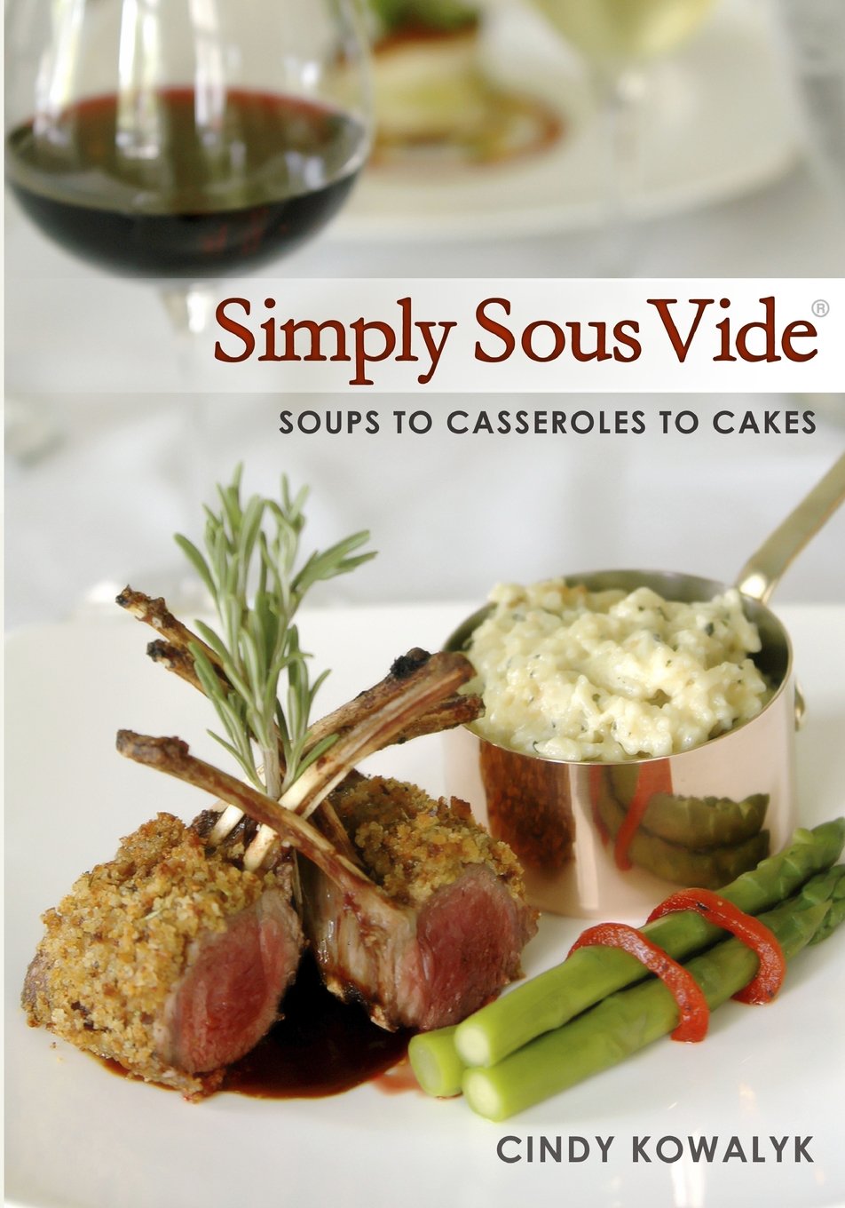 Simply Sous Vide: Soups to Casseroles to Cakes