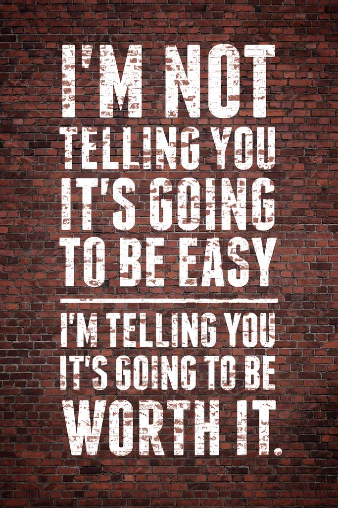 Im Not Telling You Its Going To Be Easy Worth It Motivational Poster Inspirational Quote Cool Wall Art Print Poster 12x18