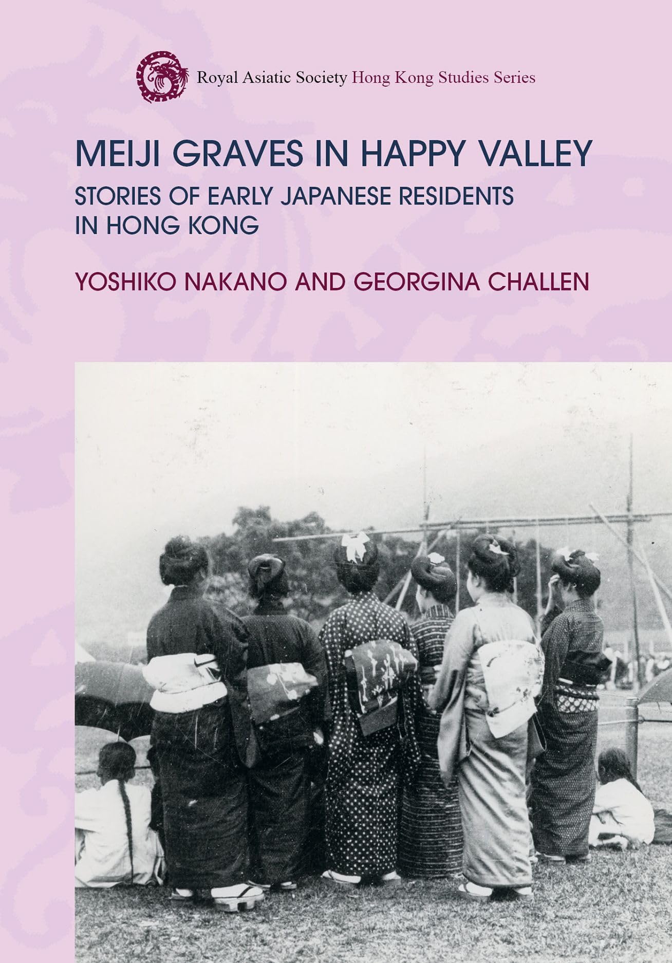 Meiji Graves in Happy Valley: Stories of Early Japanese Residents in Hong Kong (Royal Asiatic Society Hong Kong Studies)
