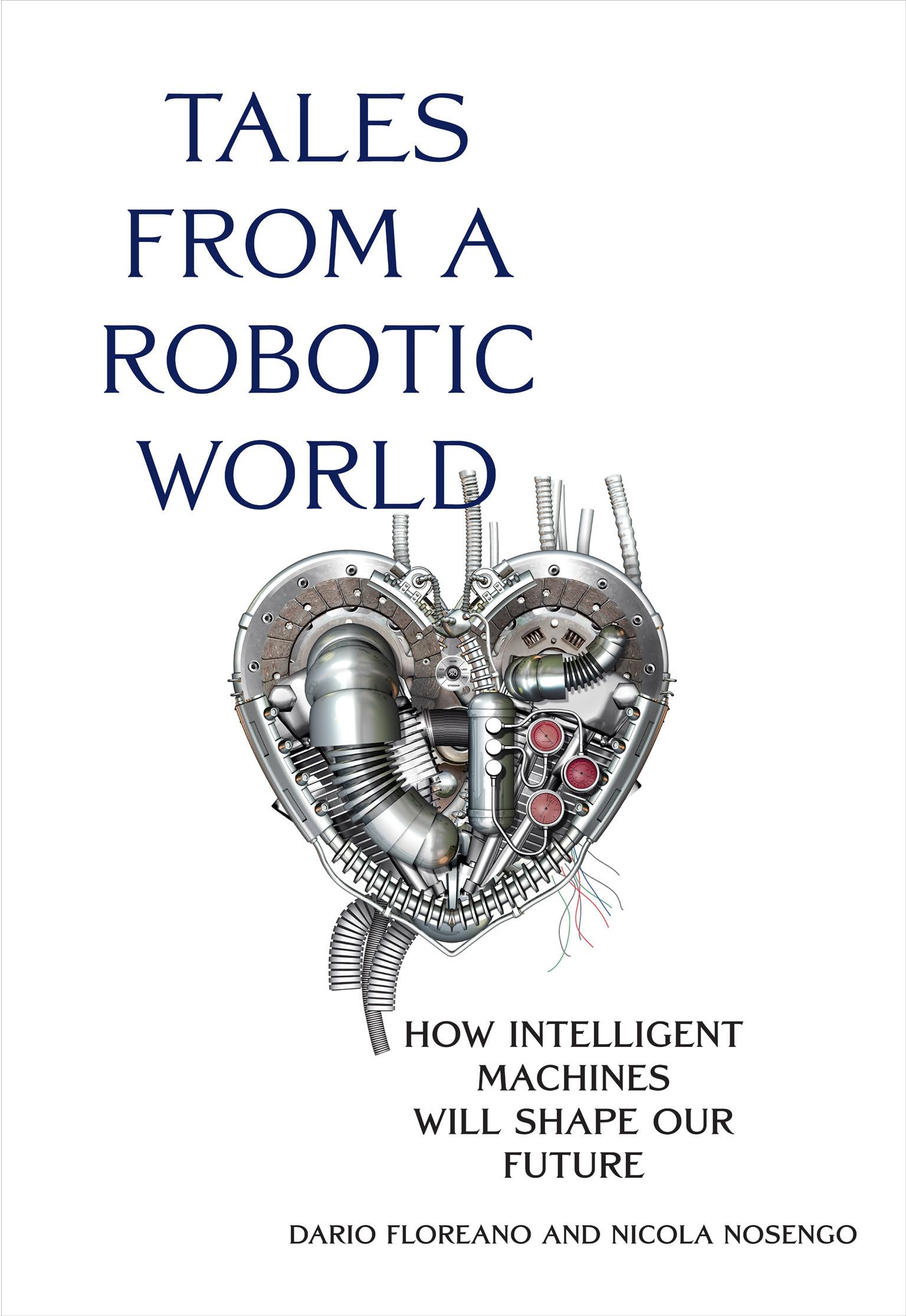 Tales from a Robotic World: How Intelligent Mac. Floreano, Nicola-Nosengo**