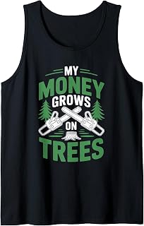 Tree Cutter Lumberjack Logger, My Money Grows On Trees Tank Top