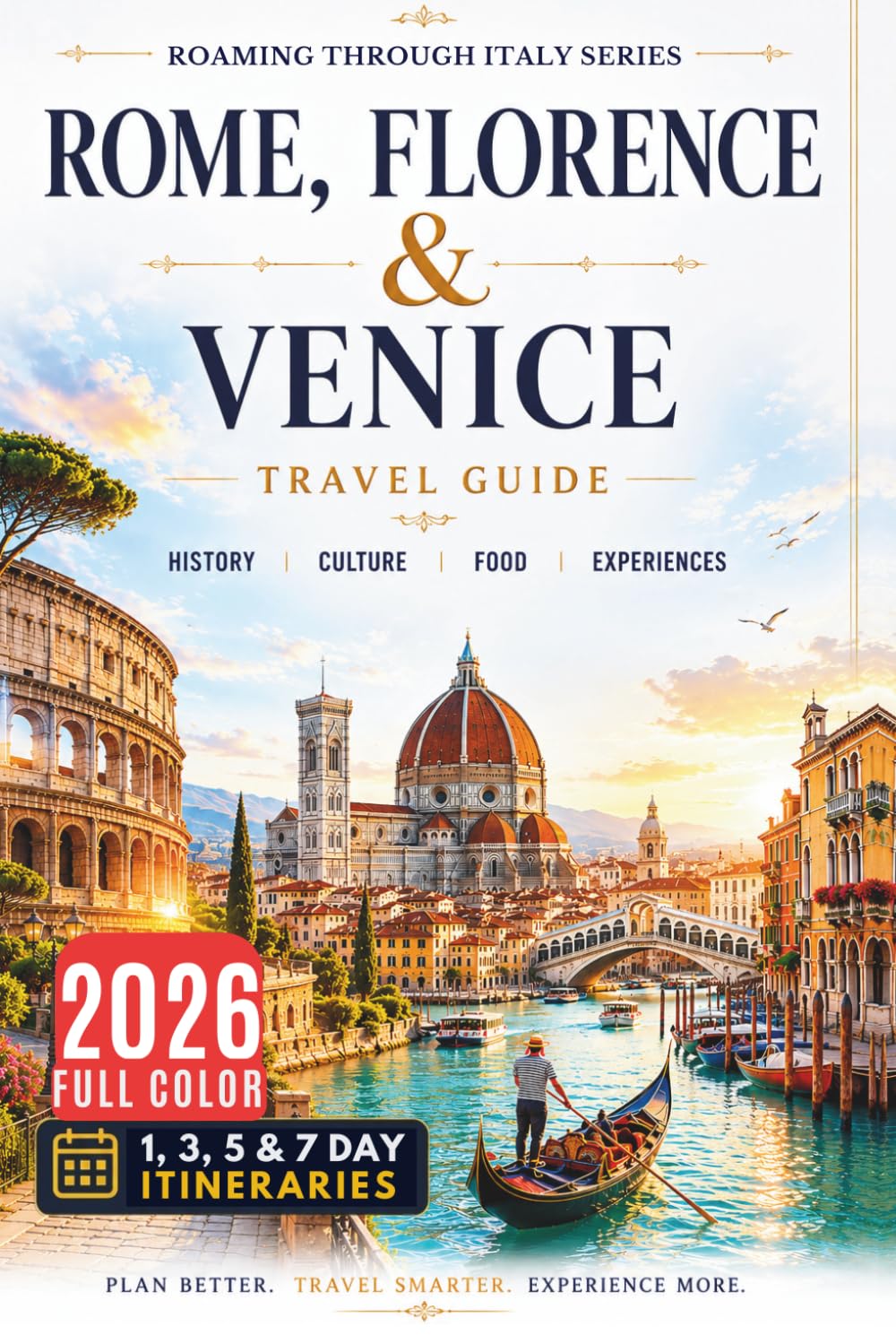 Rome, Florence & Venice Travel Guide: Explore Italy’s Most Iconic Cities Like a Local (COLOR EDITION)