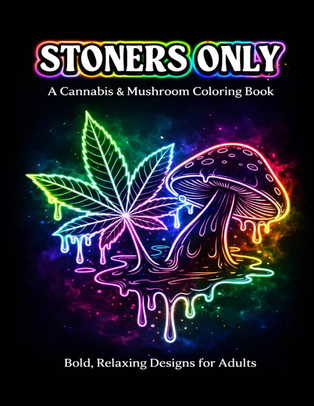 Stoners Only: A Cannabis & Mushroom Coloring Book: Bold, Relaxing Designs for Adults