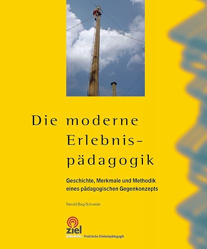 Die moderne Erlebnispädagogik: Geschichte, Merkmale und Methodik eines pädagogischen Gegenkonzepts (Praktische Erlebnispädagogik) (German Edition)