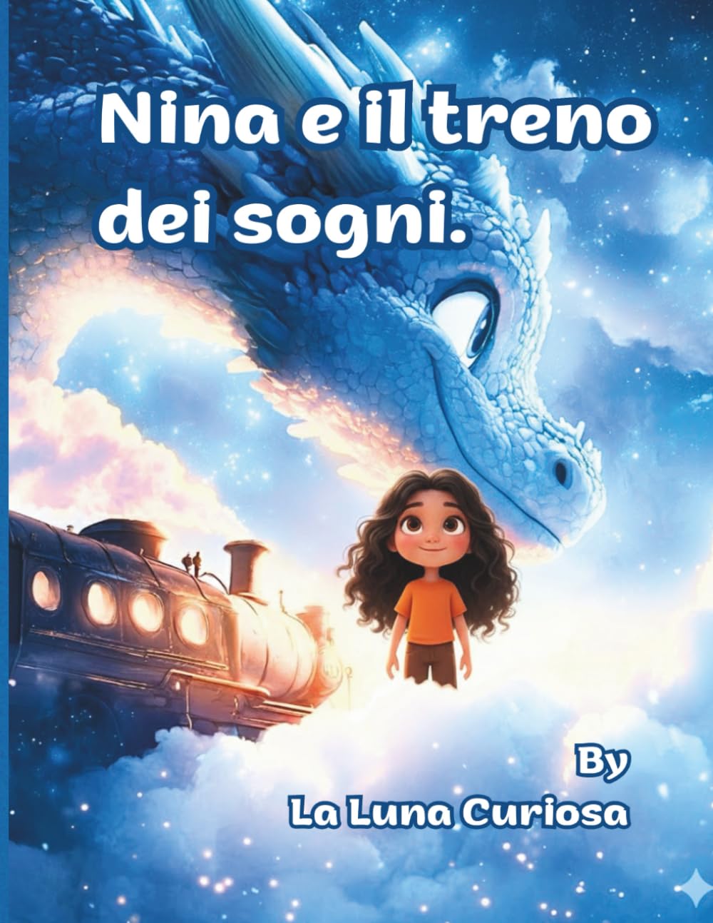 NINA E IL TRENO DEI SOGNI: Storia illustrata per bambini: un'avventura incantata attraverso cieli stellati e mondi magici per i piccoli sognatori.