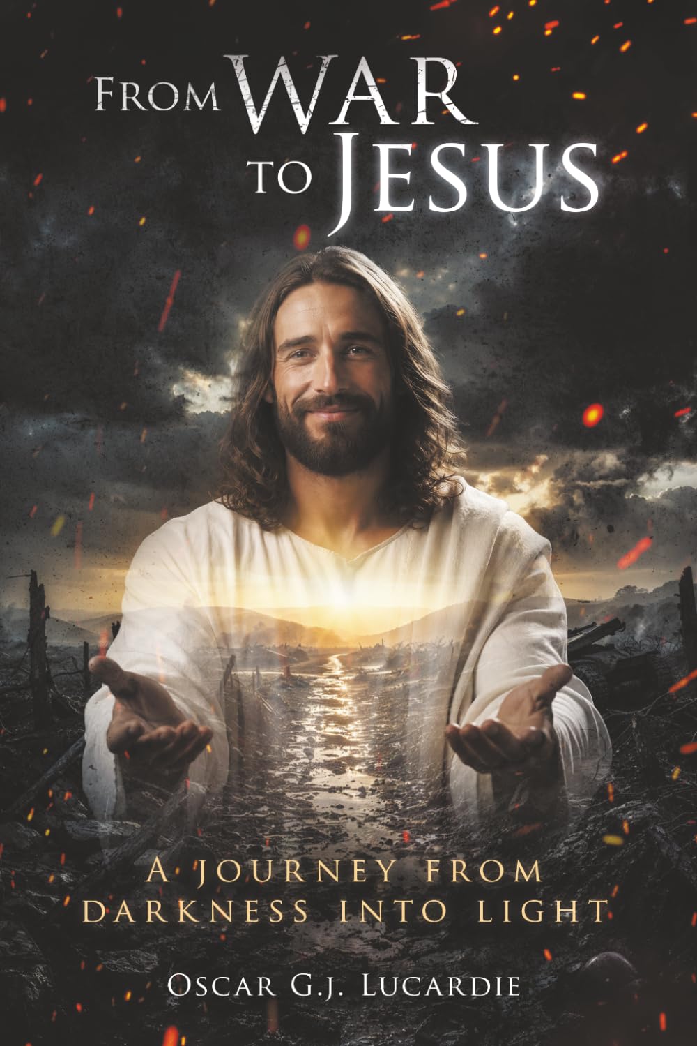 From War to Jesus: A journey from darkness into light
