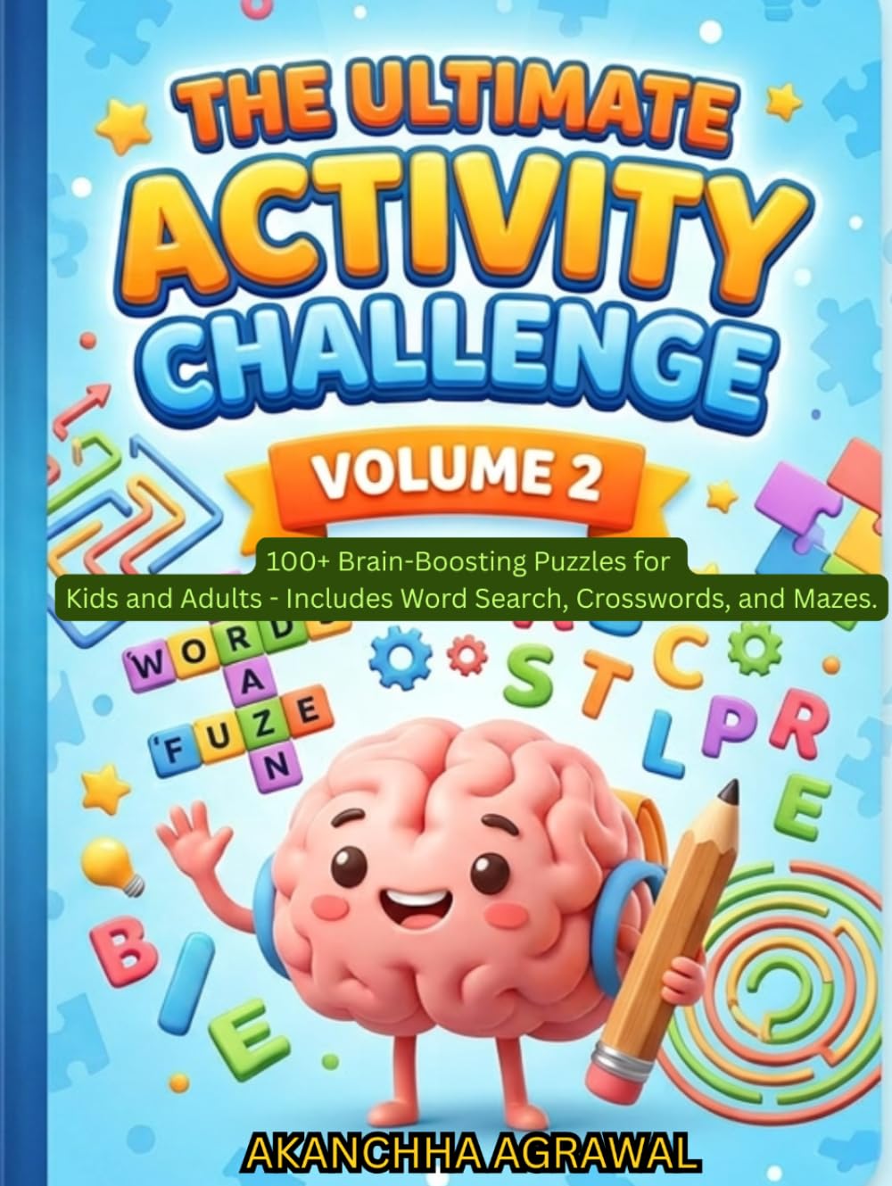 The Ultimate Activity Challenge: Volume 2: 100+ Brain-Boosting Puzzles for Kids and Adults - Includes Word Search, Crosswords, and Mazes.